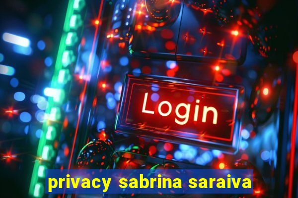 privacy sabrina saraiva